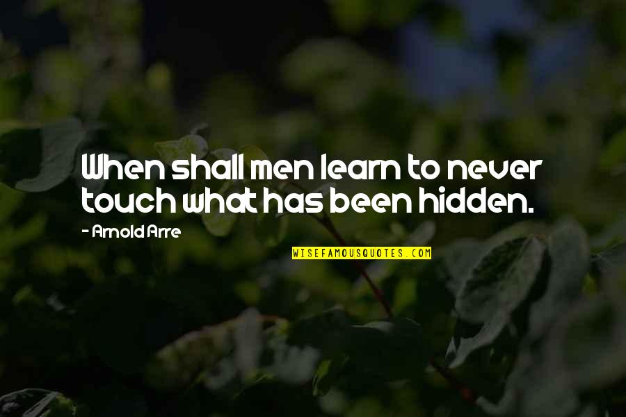 Stevin John Quotes By Arnold Arre: When shall men learn to never touch what