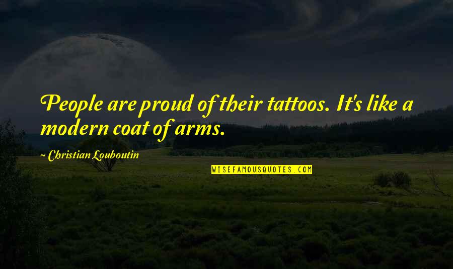 Stevns Kommune Quotes By Christian Louboutin: People are proud of their tattoos. It's like Stevns Kommune Quotes By Christian Louboutin: People are proud of their tattoos. It's like