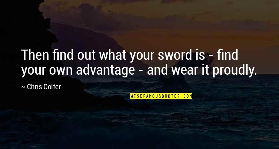 Stew Leonard Quotes By Chris Colfer: Then find out what your sword is -