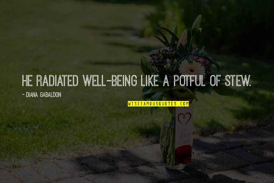 Stew Quotes By Diana Gabaldon: He radiated well-being like a potful of stew. Stew Quotes By Diana Gabaldon: He radiated well-being like a potful of stew.