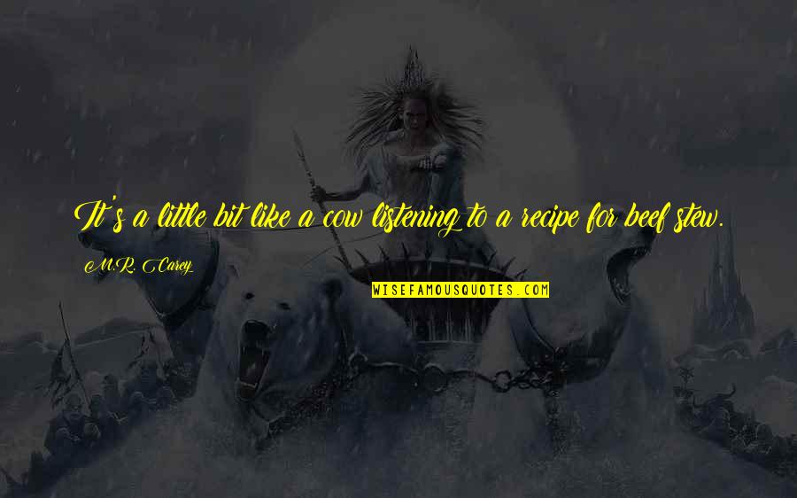 Stew Quotes By M.R. Carey: It's a little bit like a cow listening