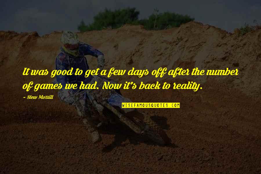 Stew Quotes By Stew Morrill: It was good to get a few days Stew Quotes By Stew Morrill: It was good to get a few days