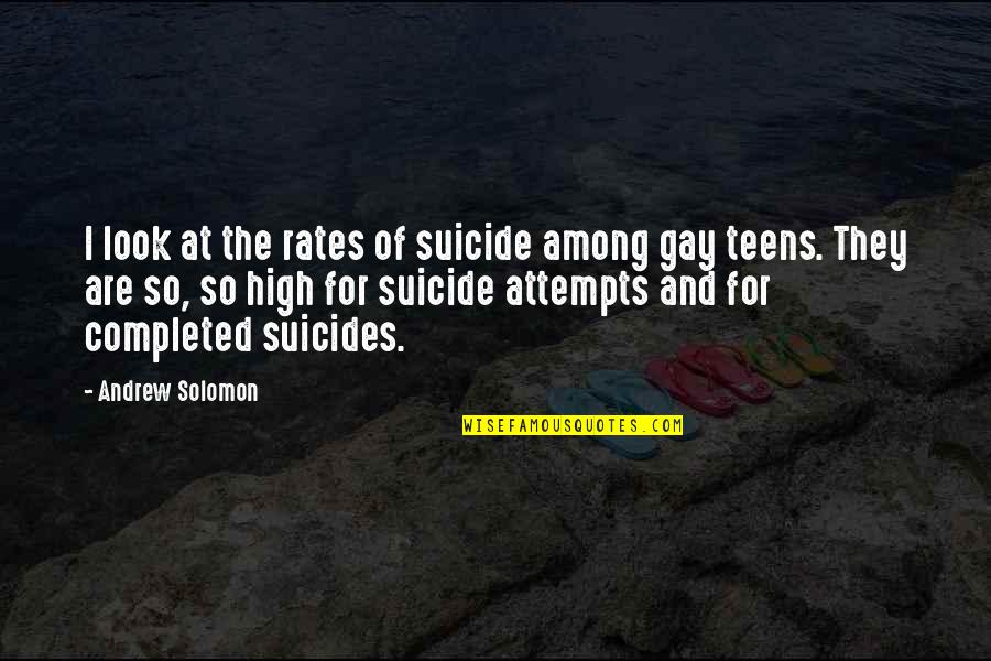 Steward Of Gondor Quotes By Andrew Solomon: I look at the rates of suicide among