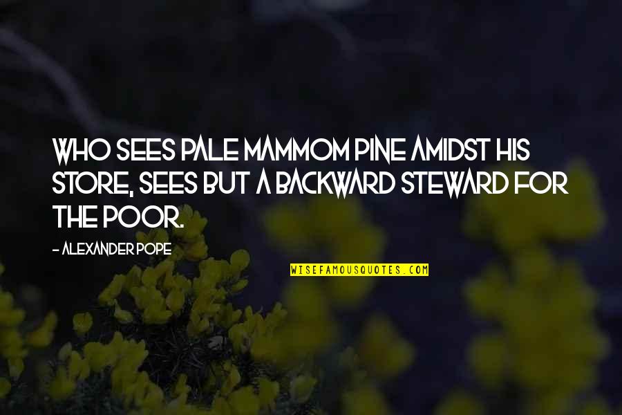 Steward Quotes By Alexander Pope: Who sees pale Mammom pine amidst his store,