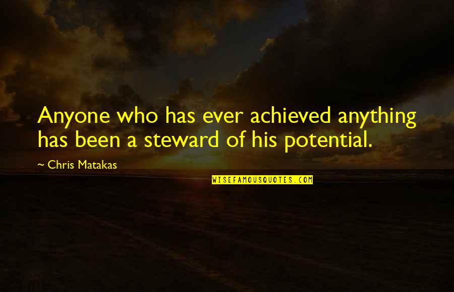 Steward Quotes By Chris Matakas: Anyone who has ever achieved anything has been