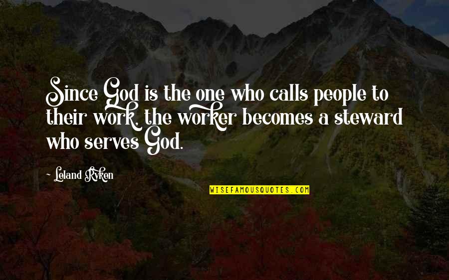 Steward Quotes By Leland Ryken: Since God is the one who calls people