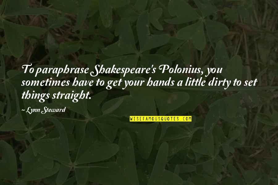 Steward Quotes By Lynn Steward: To paraphrase Shakespeare's Polonius, you sometimes have to