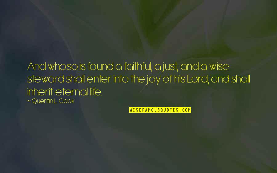 Steward Quotes By Quentin L. Cook: And whoso is found a faithful, a just,