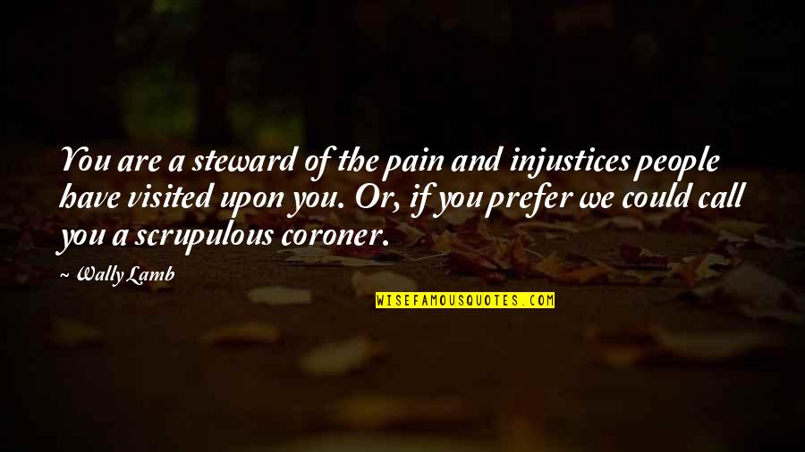 Steward Quotes By Wally Lamb: You are a steward of the pain and