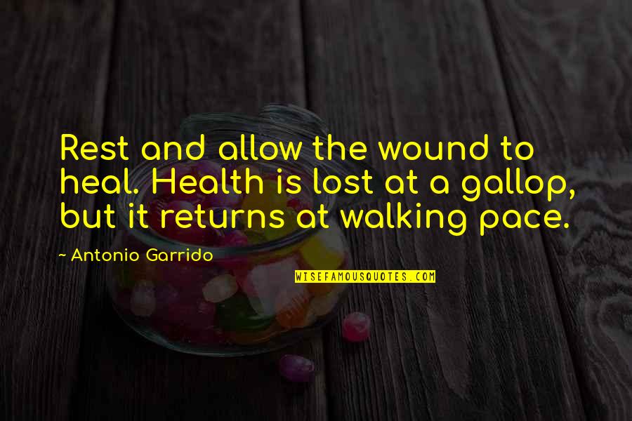 Stewardness Quotes By Antonio Garrido: Rest and allow the wound to heal. Health Stewardness Quotes By Antonio Garrido: Rest and allow the wound to heal. Health