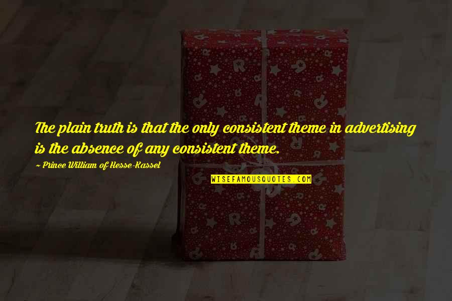Stewardness Quotes By Prince William Of Hesse-Kassel: The plain truth is that the only consistent Stewardness Quotes By Prince William Of Hesse-Kassel: The plain truth is that the only consistent