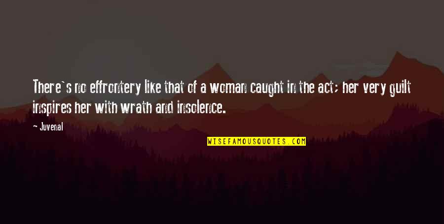 Stewards Of The Land Quotes By Juvenal: There's no effrontery like that of a woman Stewards Of The Land Quotes By Juvenal: There's no effrontery like that of a woman