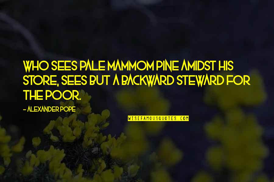 Stewards Quotes By Alexander Pope: Who sees pale Mammom pine amidst his store, Stewards Quotes By Alexander Pope: Who sees pale Mammom pine amidst his store,