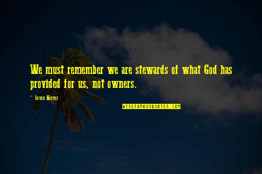 Stewards Quotes By Joyce Meyer: We must remember we are stewards of what