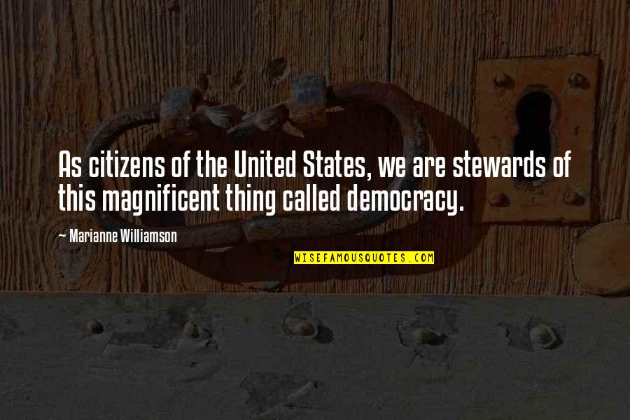 Stewards Quotes By Marianne Williamson: As citizens of the United States, we are Stewards Quotes By Marianne Williamson: As citizens of the United States, we are