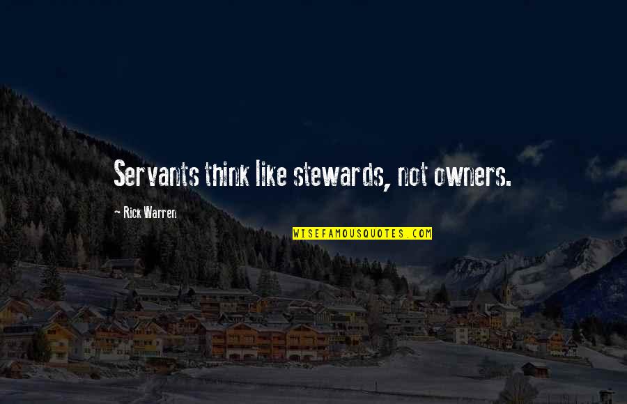 Stewards Quotes By Rick Warren: Servants think like stewards, not owners. Stewards Quotes By Rick Warren: Servants think like stewards, not owners.