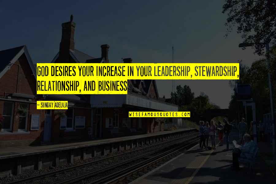 Stewardship In Business Quotes By Sunday Adelaja: God desires your increase in your leadership, stewardship,