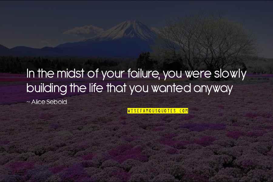 Stewardship Of Creation Bible Quotes By Alice Sebold: In the midst of your failure, you were