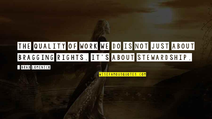 Stewardship Quotes By Brad Lomenick: The quality of work we do is not
