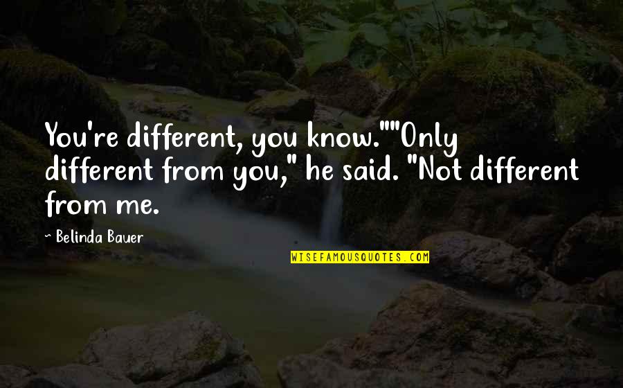 Stewardship Scripture Quotes By Belinda Bauer: You're different, you know.""Only different from you," he