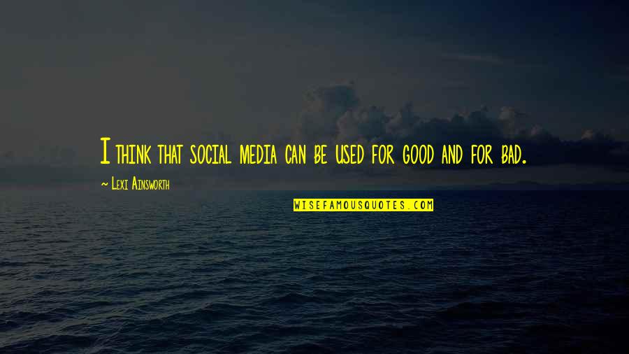 Stewart Alsop Quotes By Lexi Ainsworth: I think that social media can be used Stewart Alsop Quotes By Lexi Ainsworth: I think that social media can be used