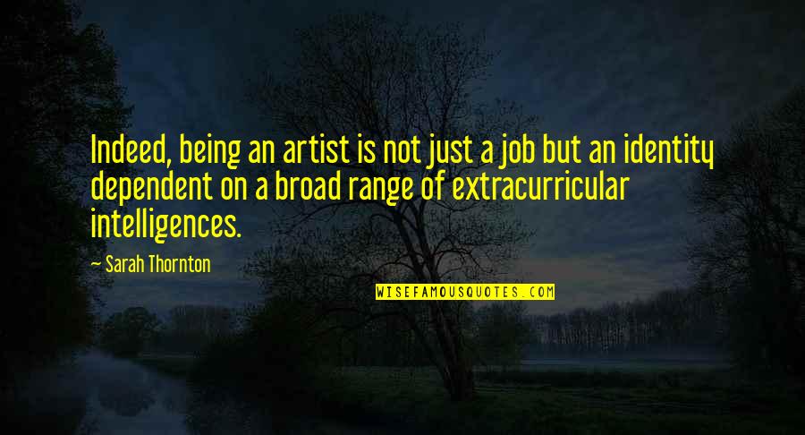 Stewart Alsop Quotes By Sarah Thornton: Indeed, being an artist is not just a Stewart Alsop Quotes By Sarah Thornton: Indeed, being an artist is not just a