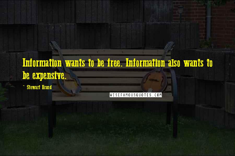 Stewart Brand quotes: Information wants to be free. Information also wants to be expensive.