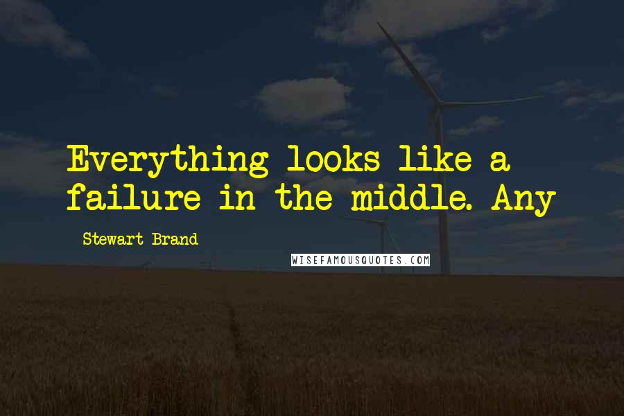 Stewart Brand quotes: Everything looks like a failure in the middle. Any