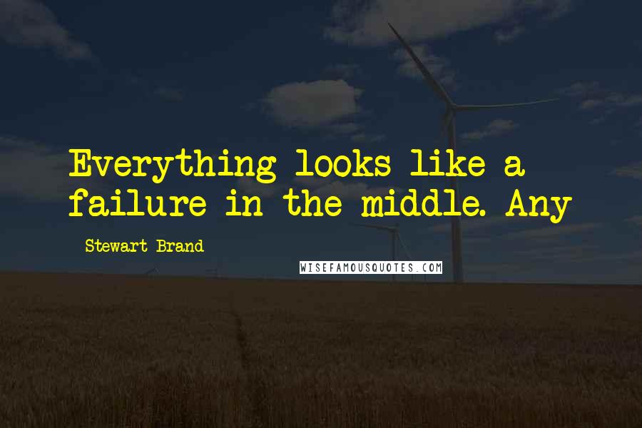 Stewart Brand quotes: Everything looks like a failure in the middle. Any