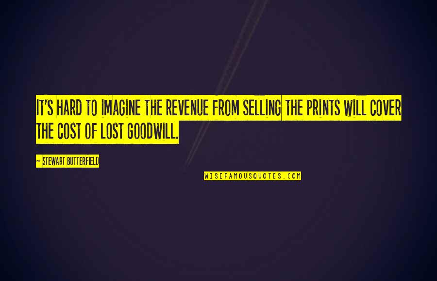 Stewart Butterfield Quotes By Stewart Butterfield: It's hard to imagine the revenue from selling