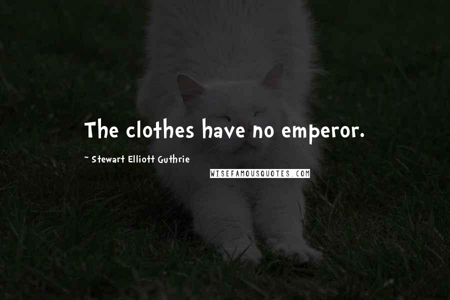 Stewart Elliott Guthrie quotes: The clothes have no emperor.