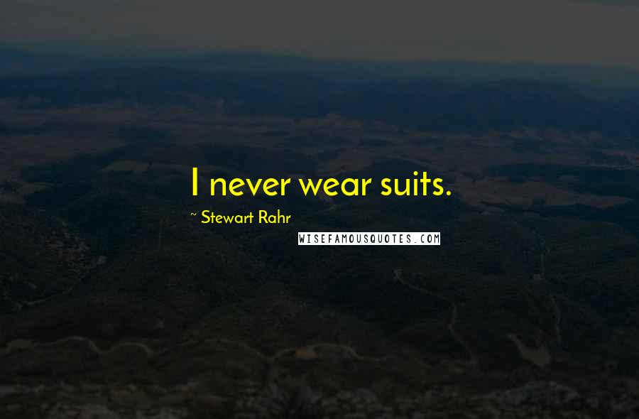 Stewart Rahr quotes: I never wear suits.