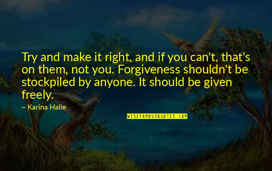 Stewart Smalley Quotes By Karina Halle: Try and make it right, and if you Stewart Smalley Quotes By Karina Halle: Try and make it right, and if you