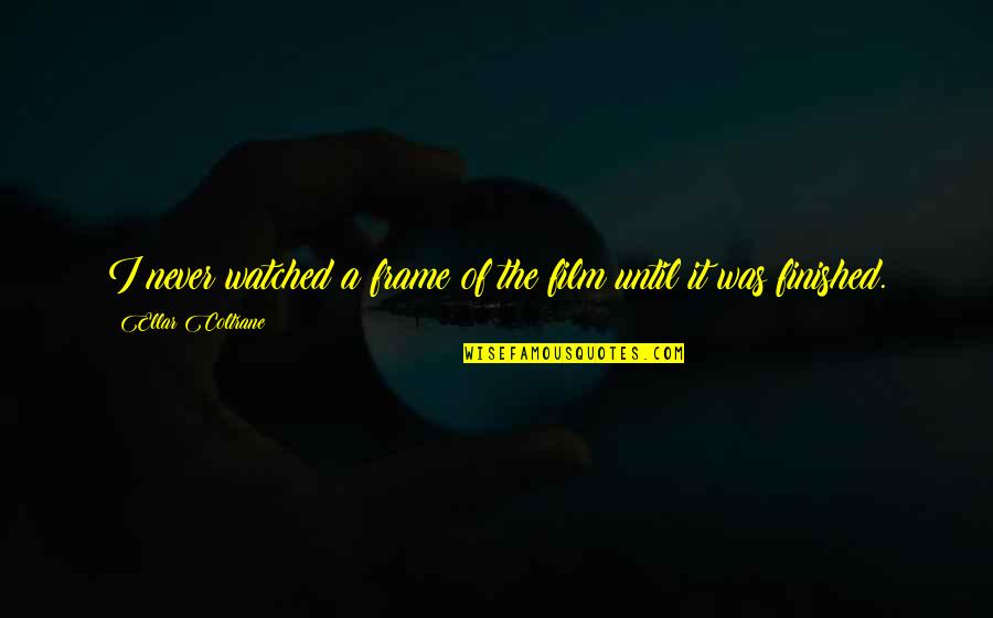 Stewed Prunes Quotes By Ellar Coltrane: I never watched a frame of the film