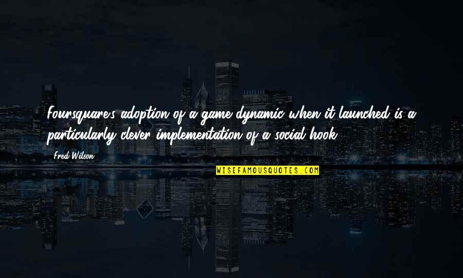 Stewed Prunes Quotes By Fred Wilson: Foursquare's adoption of a game dynamic when it