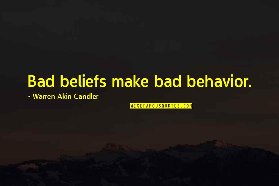 Stewed Quotes By Warren Akin Candler: Bad beliefs make bad behavior.