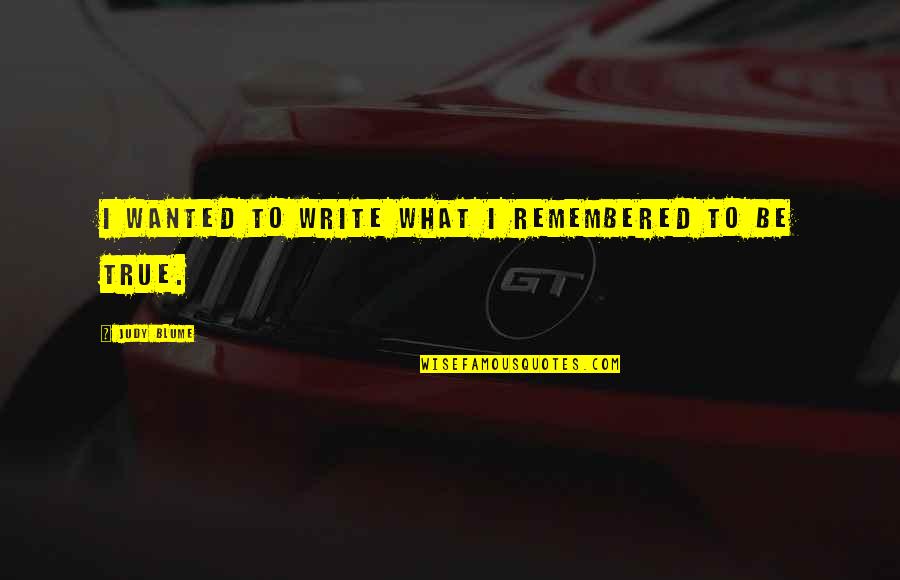 Stewed Tomato Quotes By Judy Blume: I wanted to write what I remembered to