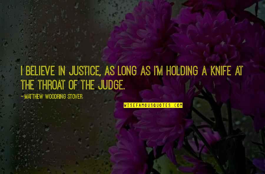 Stewed Tomato Quotes By Matthew Woodring Stover: I believe in justice, as long as I'm