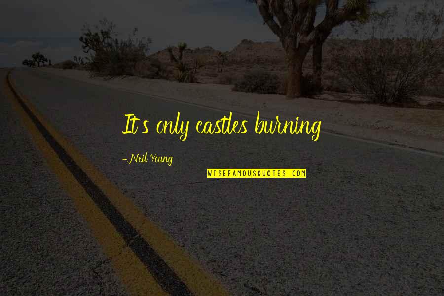 Stewie Funny Quotes By Neil Young: It's only castles burning Stewie Funny Quotes By Neil Young: It's only castles burning
