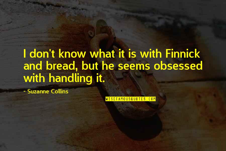 Stewie Jillian Quotes By Suzanne Collins: I don't know what it is with Finnick