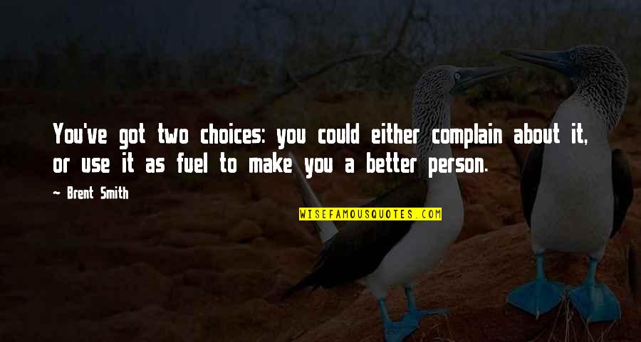 Stewie Leprechaun Quote Quotes By Brent Smith: You've got two choices: you could either complain