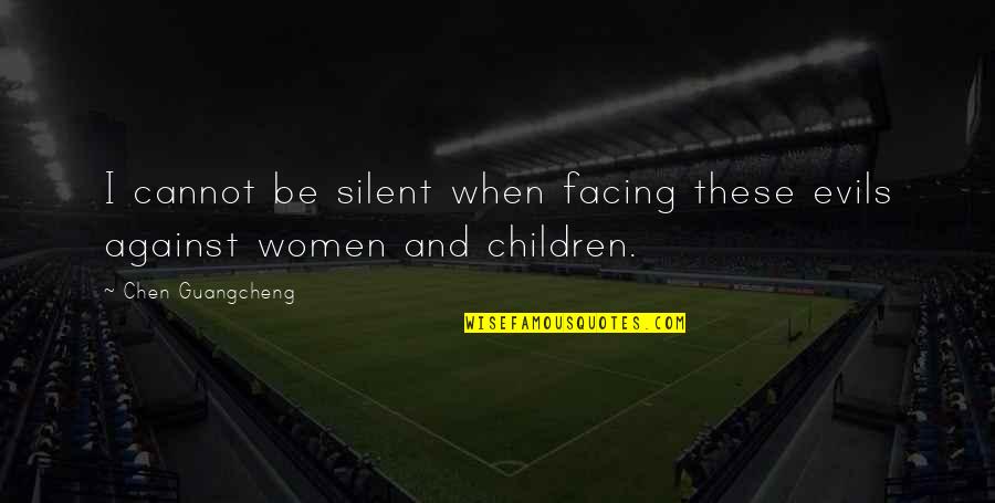 Stewing Hen Quotes By Chen Guangcheng: I cannot be silent when facing these evils Stewing Hen Quotes By Chen Guangcheng: I cannot be silent when facing these evils