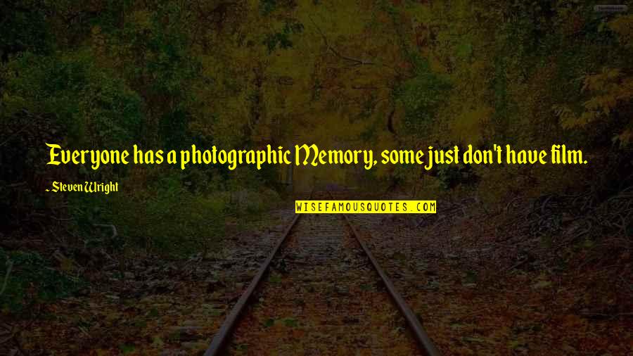 Stewpan Quotes By Steven Wright: Everyone has a photographic Memory, some just don't Stewpan Quotes By Steven Wright: Everyone has a photographic Memory, some just don't