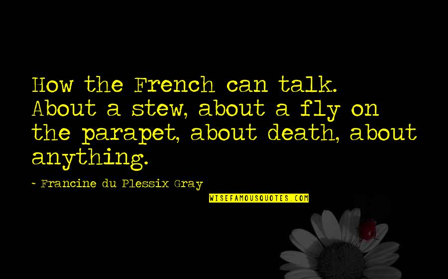 Stew's Quotes By Francine Du Plessix Gray: How the French can talk. About a stew,