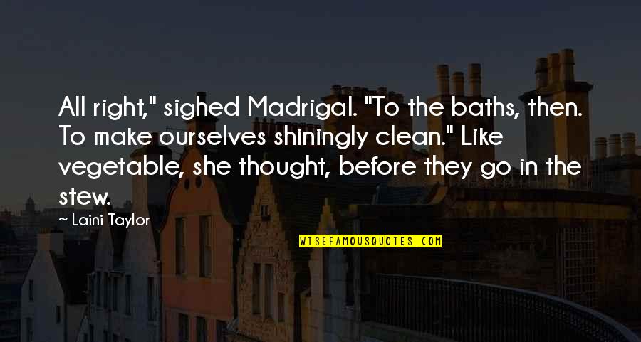 Stew's Quotes By Laini Taylor: All right," sighed Madrigal. "To the baths, then.