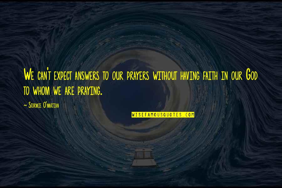 Steyaert Photographer Quotes By Stormie O'martian: We can't expect answers to our prayers without Steyaert Photographer Quotes By Stormie O'martian: We can't expect answers to our prayers without