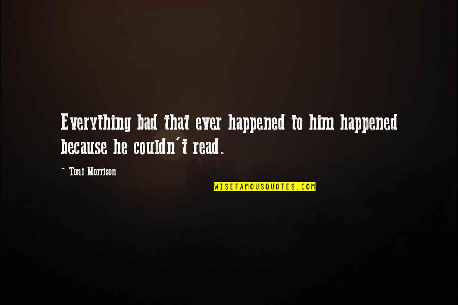 Steyaert Photographer Quotes By Toni Morrison: Everything bad that ever happened to him happened