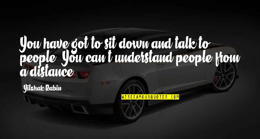 Steyaert Photographer Quotes By Yitzhak Rabin: You have got to sit down and talk