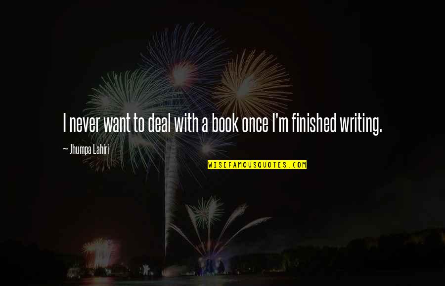 Stezelberger Quotes By Jhumpa Lahiri: I never want to deal with a book Stezelberger Quotes By Jhumpa Lahiri: I never want to deal with a book