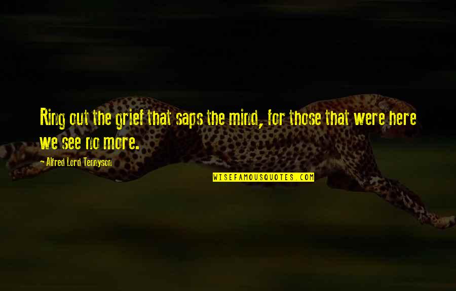 Stgsd Quotes By Alfred Lord Tennyson: Ring out the grief that saps the mind,